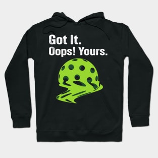 Got It Oops! Yours Funny Pickleball Melting Hoodie